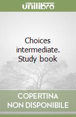 Choices intermediate. Study book libro