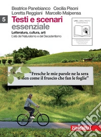 Testi e scenari. Essenziale. Vol. 5-6: Età del naturalismo e decadentismo-Il Novecento. Per le Scuole superiori. Con espansione online libro
