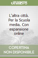 L'altra città. Per la Scuola media. Con espansione online libro