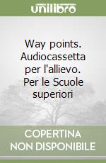 Way points. Audiocassetta per l'allievo. Per le Scuole superiori libro