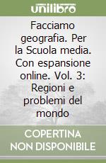 Facciamo geografia. Per la Scuola media. Con espansione online. Vol. 3: Regioni e problemi del mondo libro