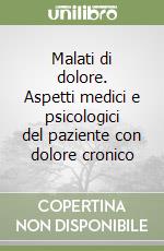 Malati di dolore. Aspetti medici e psicologici del paziente con dolore cronico libro