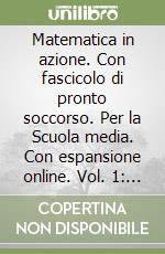 Matematica in azione. Con fascicolo di pronto soccorso. Per la Scuola media. Con espansione online. Vol. 1: Aritmetica libro