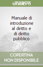Manuale di introduzione al diritto e di diritto pubblico libro