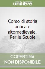 Corso di storia antica e altomedievale. Per le Scuole libro