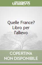 Quelle France? Libro per l'allievo libro