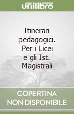 Itinerari pedagogici. Per i Licei e gli Ist. Magistrali libro