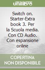 Switch on. Starter-Extra book 3. Per la Scuola media. Con CD Audio. Con espansione online libro