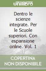 Dentro le scienze integrate. Per le Scuole superiori. Con espansione online. Vol. 1 libro