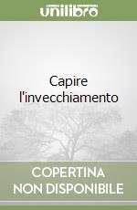 Capire l'invecchiamento libro