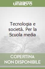 Tecnologia e società. Per la Scuola media libro