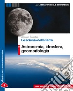 Le Scienze Della Terra Vol. A Astronomia, Idrosfera, Geomorfologia libro usato