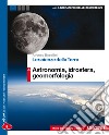 Le Scienze Della Terra Vol. A Astronomia, Idrosfera, Geomorfologia libro