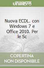 Nuova ECDL. con Windows 7 e Office 2010. Per le Sc libro
