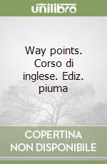 Way points. Corso di inglese. Ediz. piuma (2) libro