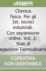 Chimica fisica. Per gli Ist. tecnici industriali. Con espansione online. Vol. 2: Stati di aggregazione-Termodinamica chimica-Equilibri di fase