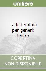 La letteratura per generi: teatro libro