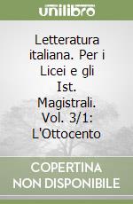 Letteratura italiana. Per i Licei e gli Ist. Magistrali. Vol. 3/1: L'Ottocento libro