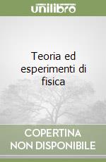 Teoria ed esperimenti di fisica libro