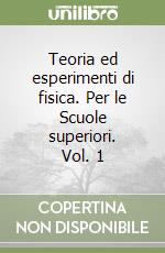 Teoria ed esperimenti di fisica. Per le Scuole superiori. Vol. 1 libro