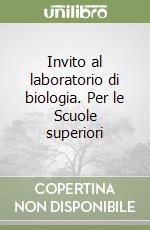 Invito al laboratorio di biologia. Per le Scuole superiori libro