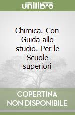 Chimica. Con Guida allo studio. Per le Scuole superiori libro