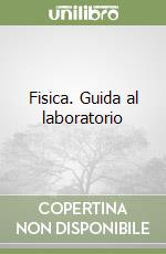 Fisica. Guida al laboratorio libro