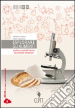 Esploriamo gli alimenti. Per le Scuole superiori. Con e-book