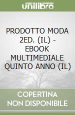 PRODOTTO MODA 2ED. (IL) - EBOOK MULTIMEDIALE QUINTO ANNO (IL)