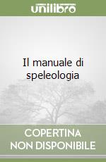 Il manuale di speleologia libro