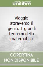 Viaggio attraverso il genio. I grandi teoremi della matematica