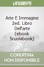 Arte E Immagine 2ed. Libro Dell'arte (ebook Scuolabook) libro