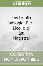 Invito alla biologia. Per i Licei e gli Ist. Magistrali libro