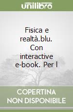 Fisica e realtà.blu. Con interactive e-book. Per l libro