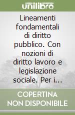 Lineamenti fondamentali di diritto pubblico. Con nozioni di diritto lavoro e legislazione sociale. Per i Licei e gli Ist. Magistrali libro