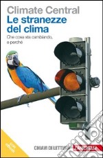 Le stranezze del clima. Che cosa sta cambiando e perché. Con e-book libro