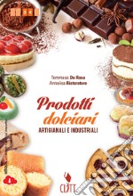 Prodotti dolciari artigianali e industriali. Per le Scuole superiori. Con CD-ROM. Con espansione online libro