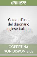 Guida all'uso del dizionario inglese-italiano libro