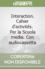 Interaction. Cahier d'activités. Per la Scuola media. Con audiocassetta libro