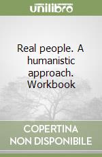 Real people. A humanistic approach. Workbook