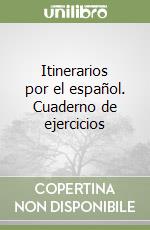 Itinerarios por el español. Cuaderno de ejercicios libro