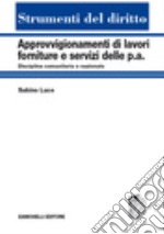 Approvvigionamenti di lavori, forniture e servizi delle P.A. Disciplina comunitaria e nazionale libro