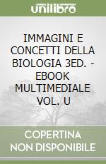 IMMAGINI E CONCETTI DELLA BIOLOGIA 3ED. - EBOOK MULTIMEDIALE VOL. U libro