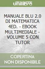MANUALE BLU 2.0 DI MATEMATICA 4ED. - EBOOK MULTIMEDIALE - VOLUME 5 CON TUTOR libro