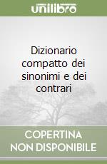 Dizionario compatto dei sinonimi e dei contrari libro