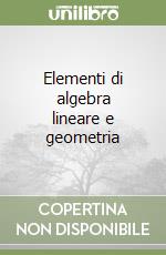 Elementi di algebra lineare e geometria