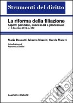 La riforma della filiazione. Aspetti personali, successori e processuali libro