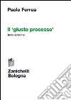 Il giusto processo libro di Ferrua Paolo