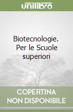 Biotecnologie. Per le Scuole superiori libro