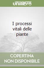 I processi vitali delle piante libro